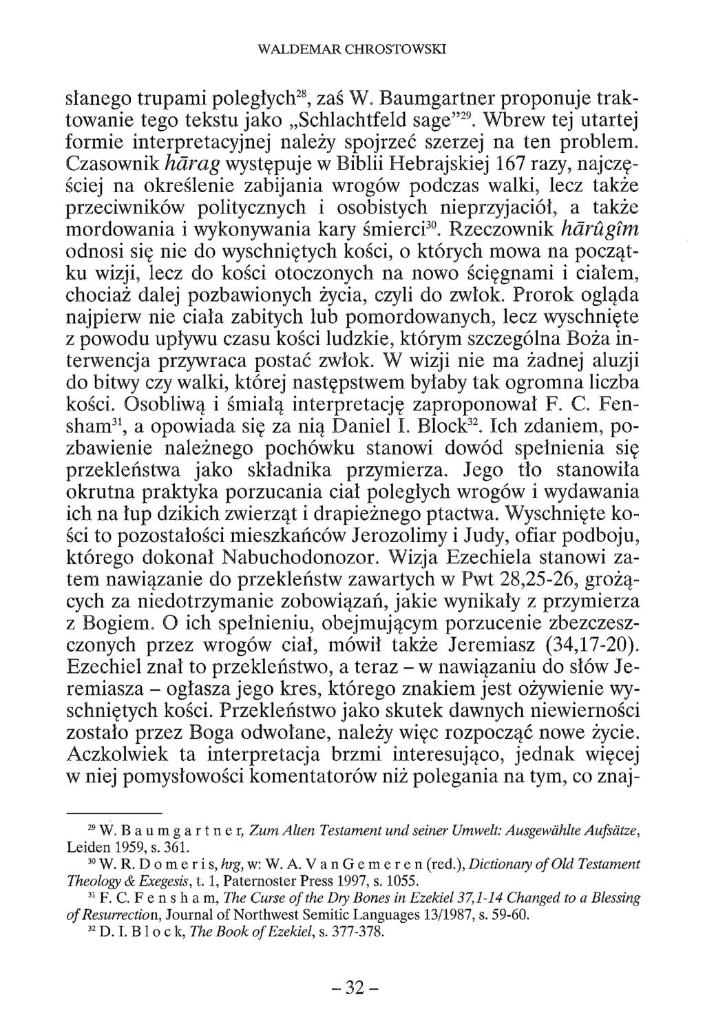 WALDEMAR CHROSTOWSKI słanego trupam i poległych28, zaś W. Baum gartner proponuje traktowanie tego tekstu jako Schlachtfeld sage 29.