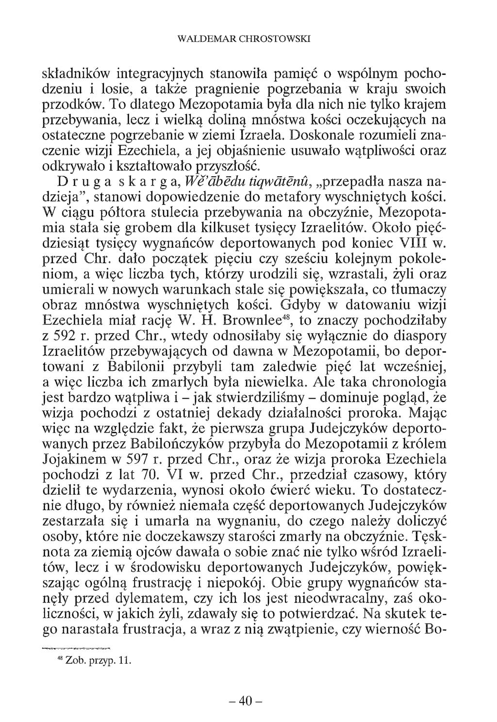 WALDEMAR CHROSTOWSKI składników integracyjnych stanowiła pamięć o wspólnym pochodzeniu i losie, a także pragnienie pogrzebania w kraju swoich przodków.