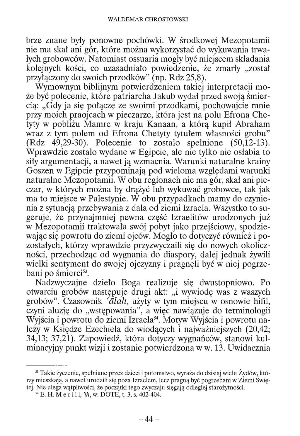 WALDEMAR CHROSTOWSKI brze znane były ponowne pochówki. W środkowej Mezopotamii nie ma skał ani gór, które można wykorzystać do wykuwania trwałych grobowców.