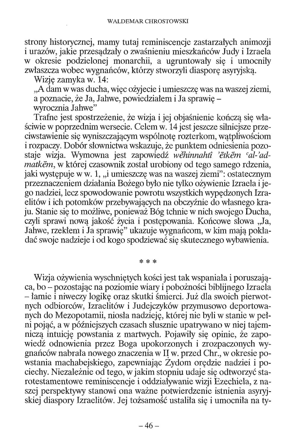 WALDEMAR CHROSTOWSKI strony historycznej, mamy tutaj reminiscencje zastarzałych animozji i urazów, jakie przesądzały o zwaśnieniu mieszkańców Judy i Izraela w okresie podzielonej monarchii, a