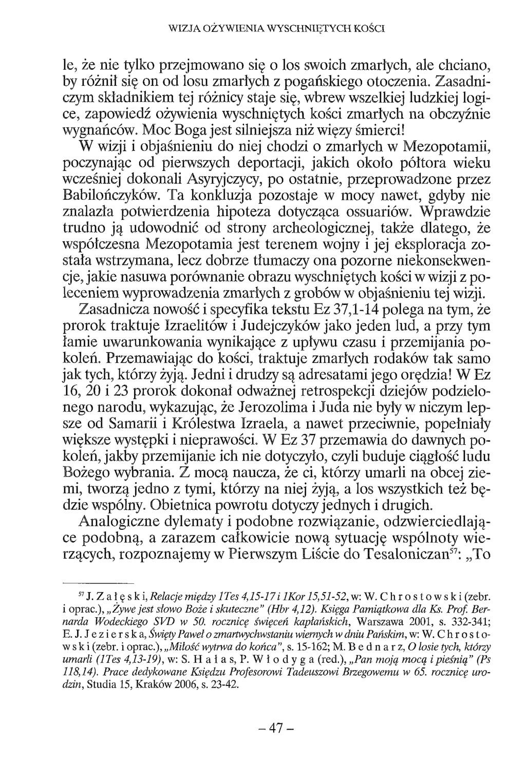 WIZJA OŻYWIENIA WYSCHNIĘTYCH KOŚCI le, że nie tylko przejmowano się o los swoich zmarłych, ale chciano, by różnił się on od losu zmarłych z pogańskiego otoczenia.