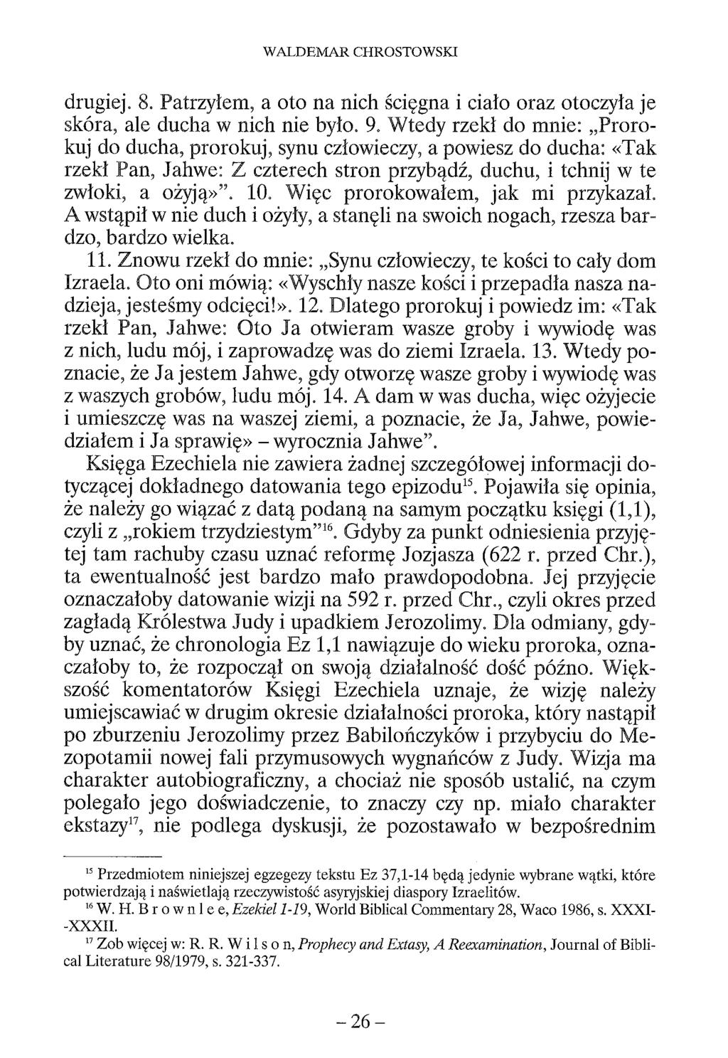 WALDEMAR CHROSTOWSKI drugiej. 8. Patrzyłem, a oto na nich ścięgna i ciało oraz otoczyła je skóra, ale ducha w nich nie było. 9.