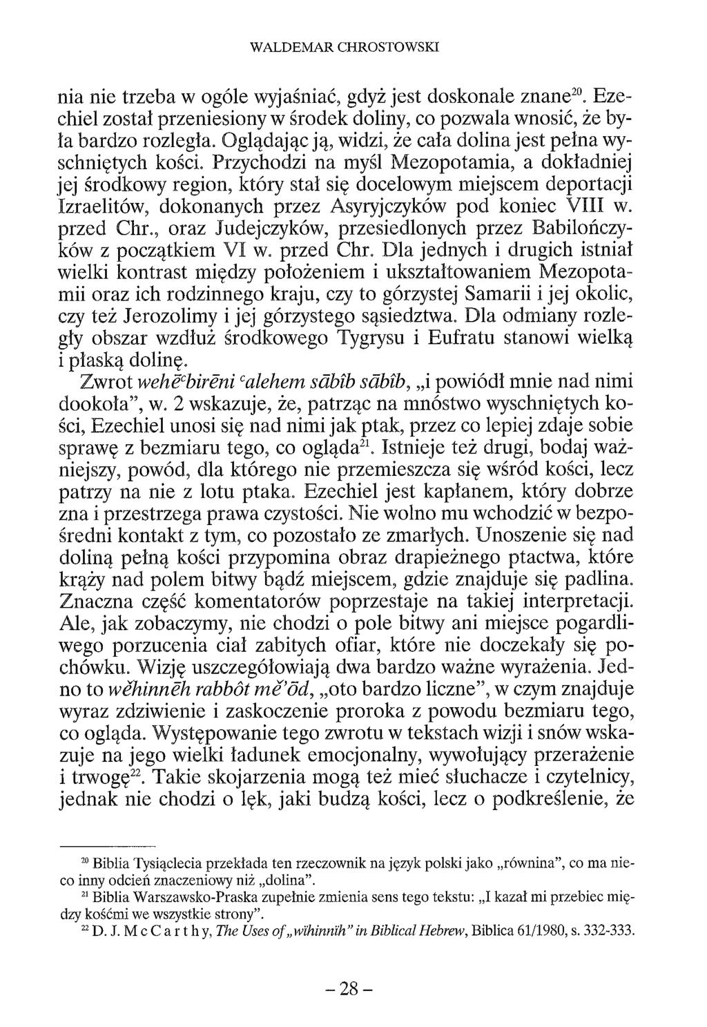 WALDEMAR CHROSTOWSKI nia nie trzeba w ogóle wyjaśniać, gdyż jest doskonale znane20. Ezechiel został przeniesiony w środek doliny, co pozwala wnosić, że była bardzo rozległa.