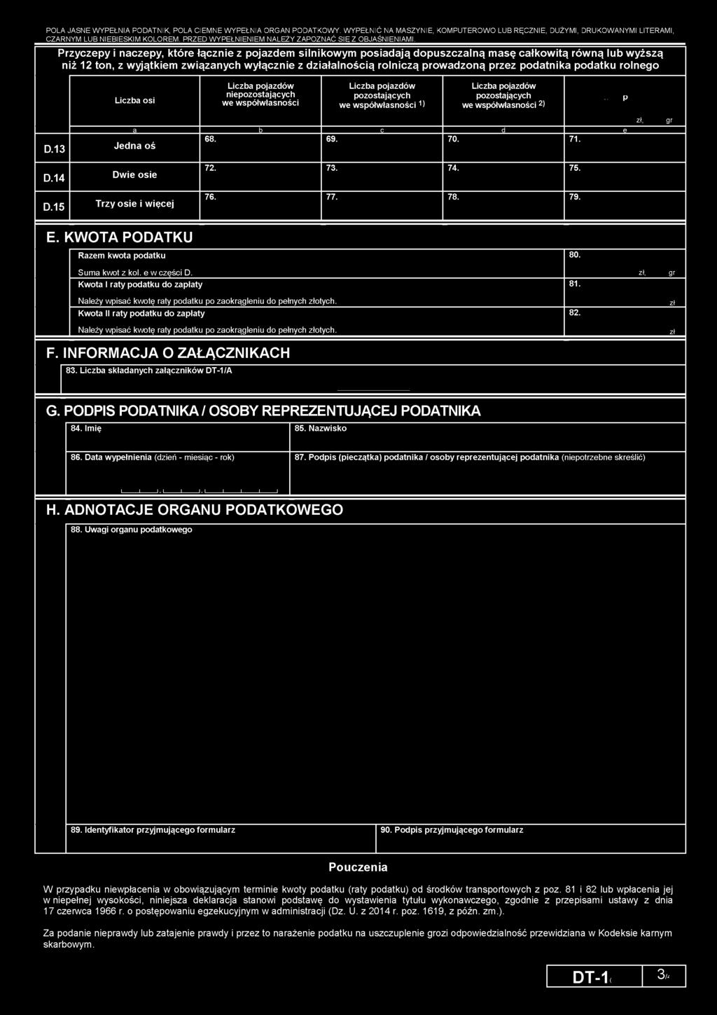 15 Dw ie osie T rzy osie i w ięcej 72. 73. 74. 75. 76. 77. 78. 79. E. KWOTA PODATKU Razem kwota podatku 80. Suma kwot z kol. e w części D. Kwota I raty podatku do zapłaty 81.