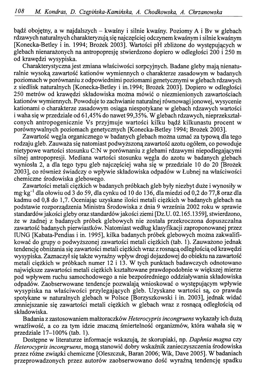 108 M. Kondras, D. Czępińska-Kamińska, A. Chodkowska, A. Chrzanowska bądź obojętny, a w najdalszych - kwaśny i silnie kwaśny.