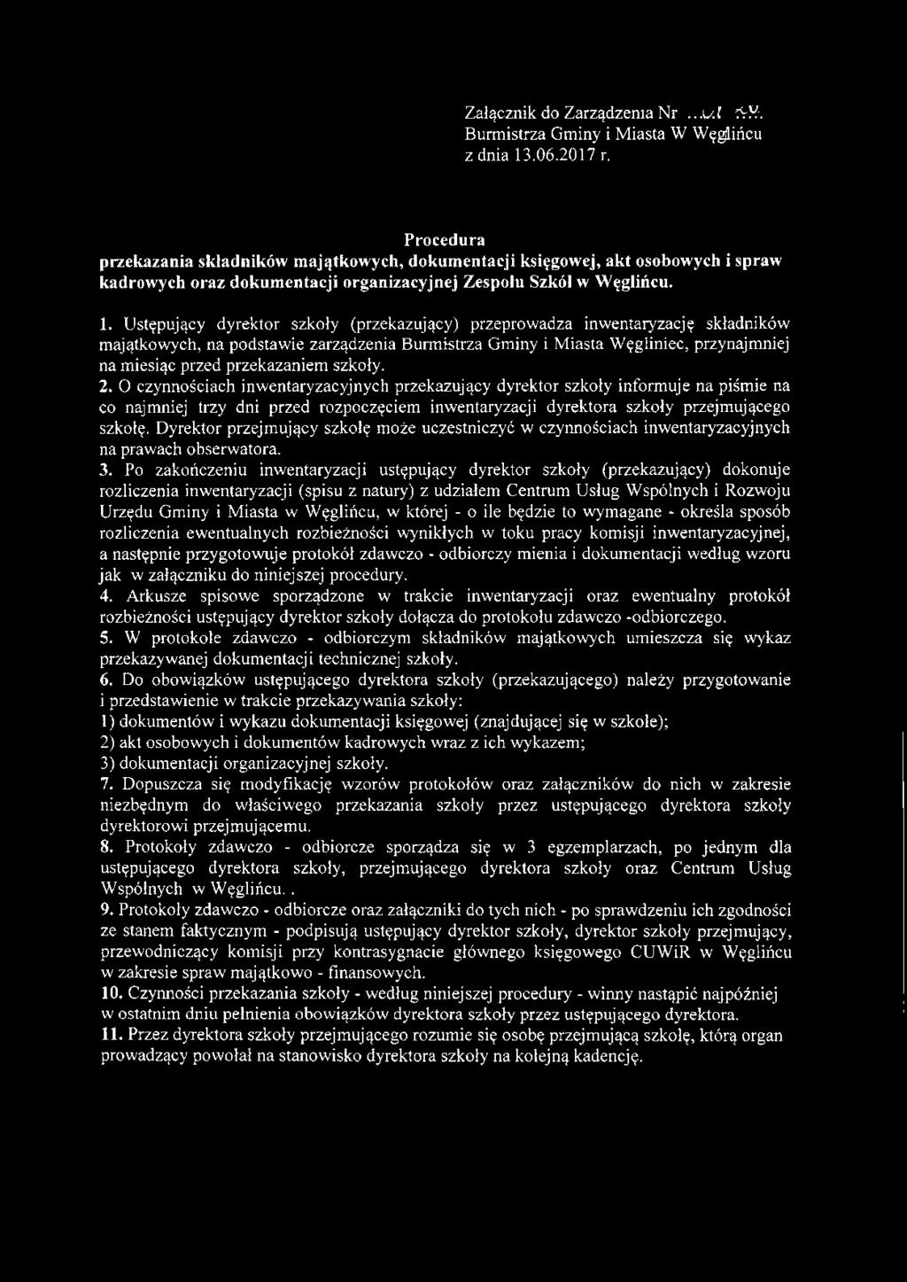 Ustępujący dyrektor szkoły (przekazujący) przeprowadza inwentaryzację składników majątkowych, na podstawie zarządzenia Burmistrza Gminy i Miasta Węgliniec, przynajmniej na miesiąc przed przekazaniem