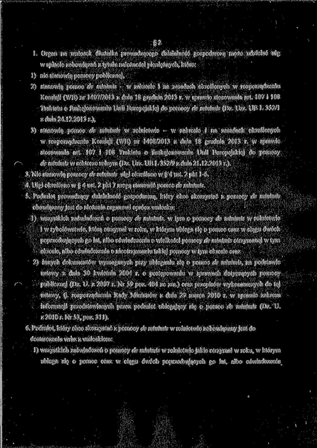 2 1. Organ na wniosek dłużnika prowadzącego działalność gospodarczą może udzielać ulg w spłacie zobowiązań z tytułu należności pieniężnych, które: 1) nie stanowią pomocy publicznej, 2) stanowią pomoc