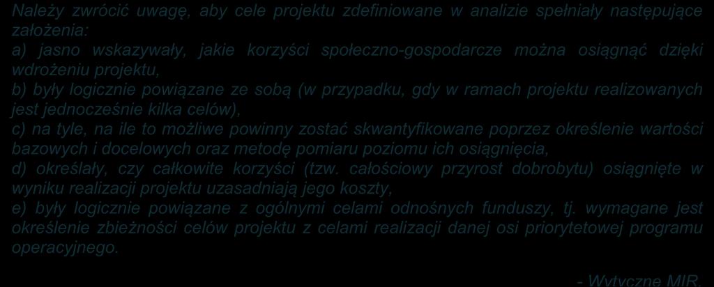 Należy zwrócić uwagę, aby cele projektu zdefiniowane w analizie spełniały następujące założenia: a) jasno wskazywały, jakie korzyści społeczno-gospodarcze można osiągnąć dzięki wdrożeniu projektu, b)