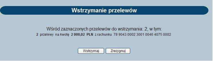 W systemie istnieje możliwość zbiorczego wstrzymywania realizacji przelewów (przycisk [Wstrzymaj]).