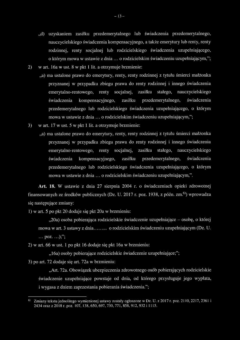 a otrzymuje brzmienie:,,a) ma ustalone prawo do emerytury, renty, renty rodzinnej z tytułu śmierci małżonka przyznanej w przypadku zbiegu prawa do renty rodzinnej i innego świadczenia