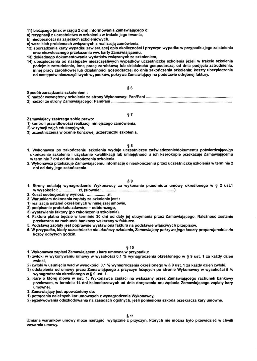 11) bieżącego (max w ciągu 2 dni) informowania Zamawiającego o: a) rezygnacji z uczestnictwa w szkoleniu w trakcie jego trwania, b) nieobecności na zajęciach szkoleniowych, c) wszelkich problemach