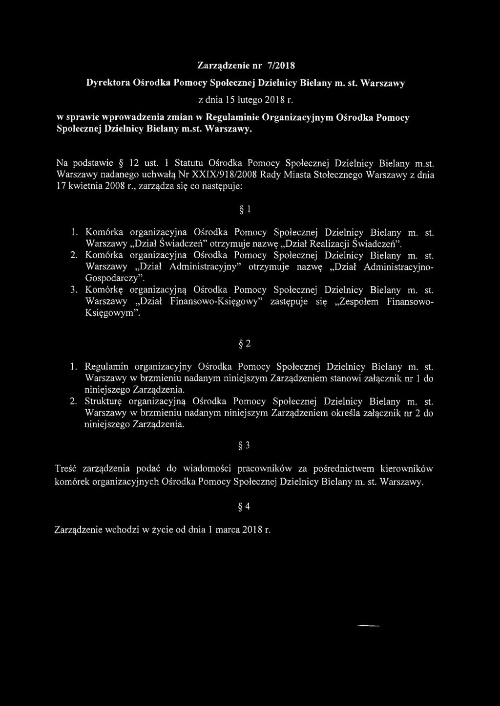 Warszawy. Na podstawie 12 ust. 1 Statutu Ośrodka Pomocy Społecznej Dzielnicy Bielany m.st. Warszawy nadanego uchwałą Nr XXIX/918/2008 Rady M iasta Stołecznego Warszawy z dnia 17 kwietnia 2008 r zarządza się co następuje: i 1.