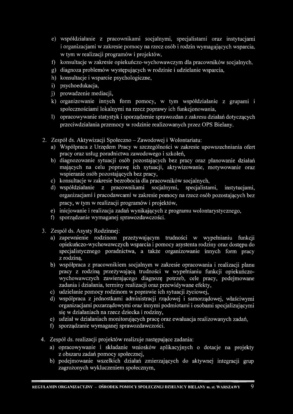 g) diagnoza problem ów w ystępujących w rodzinie i udzielanie wsparcia, h) konsultacje i w sparcie psychologiczne, i) psychoedukacja, j) prowadzenie mediacji, k) organizowanie innych form pomocy, w