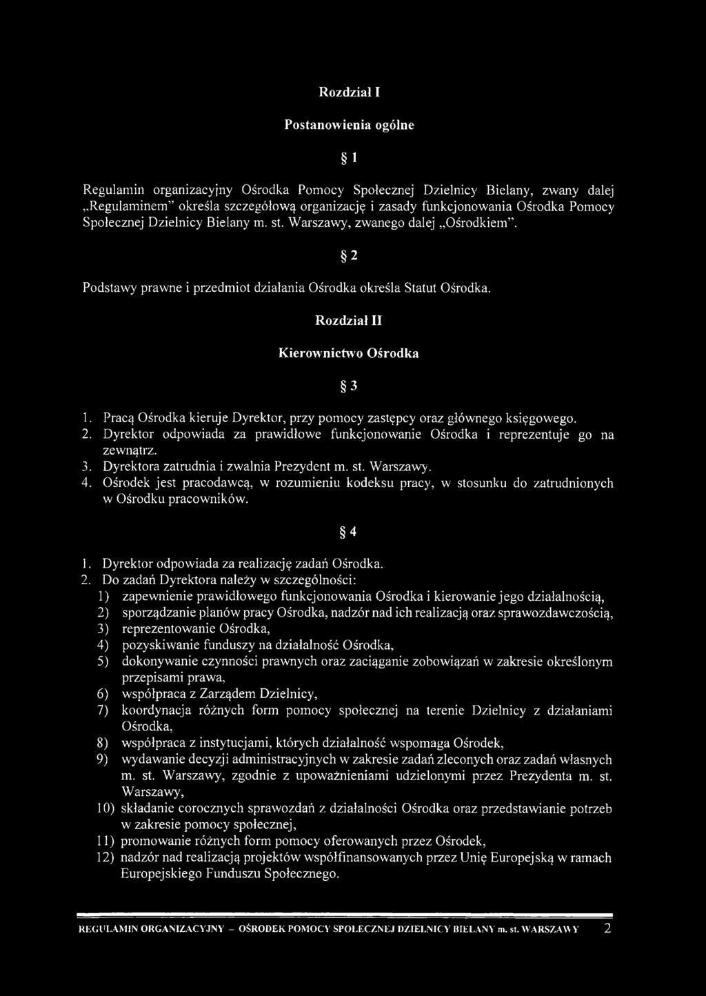 Pracą Ośrodka kieruje Dyrektor, przy pom ocy zastępcy oraz głównego księgowego. 2. Dyrektor odpowóada za prawddłow^e funkcjonowanie Ośrodka i reprezentuje go na zewnątrz. 3.