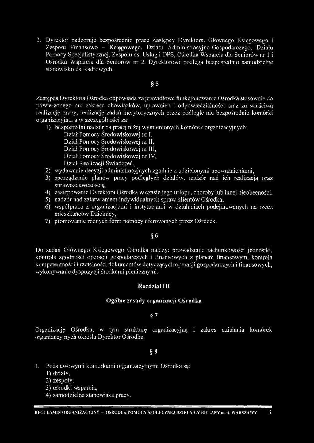 5 Zastępca Dyrektora Ośrodka odpowiada za prawidłowe funkcjonowanie Ośrodka stosownie do powierzonego mu zakresu obowiązków, uprawnień i odpowiedzialności oraz za właściwą realizację pracy,