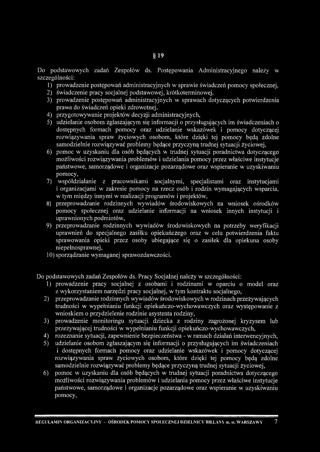 krótkoterminowej, 3) prowadzenie postępowań administracyjnych w sprawach dotyczących potwierdzenia praw a do świadczeń opieki zdrowotnej.