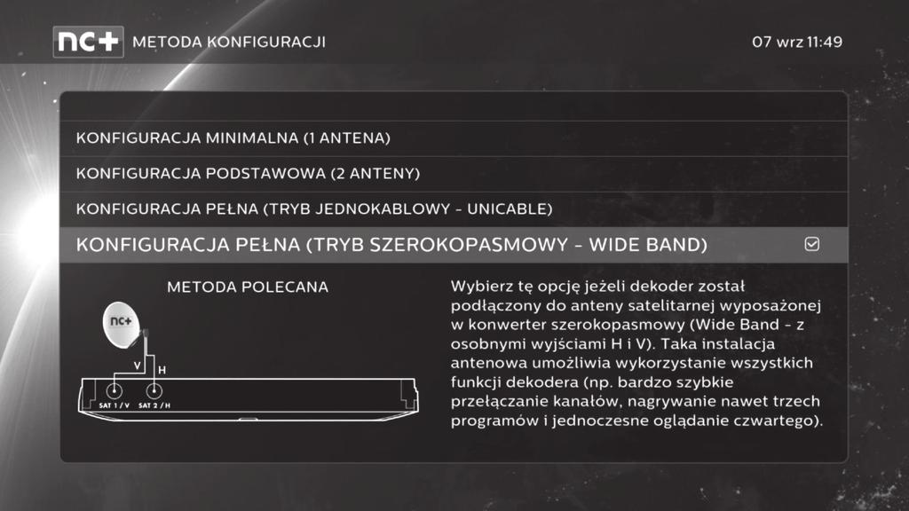 21 PIERWSZE URUCHOMIENIE I DOSTOSOWANIE USTAWIEŃ DEKODERA KONFIGURACJA PEŁNA (TRYB SZEROKOPASMOWY WIDE BAND) Instalacja typu Wide Band, umożliwia jednoczesne oglądanie jednego programu UWAGA!