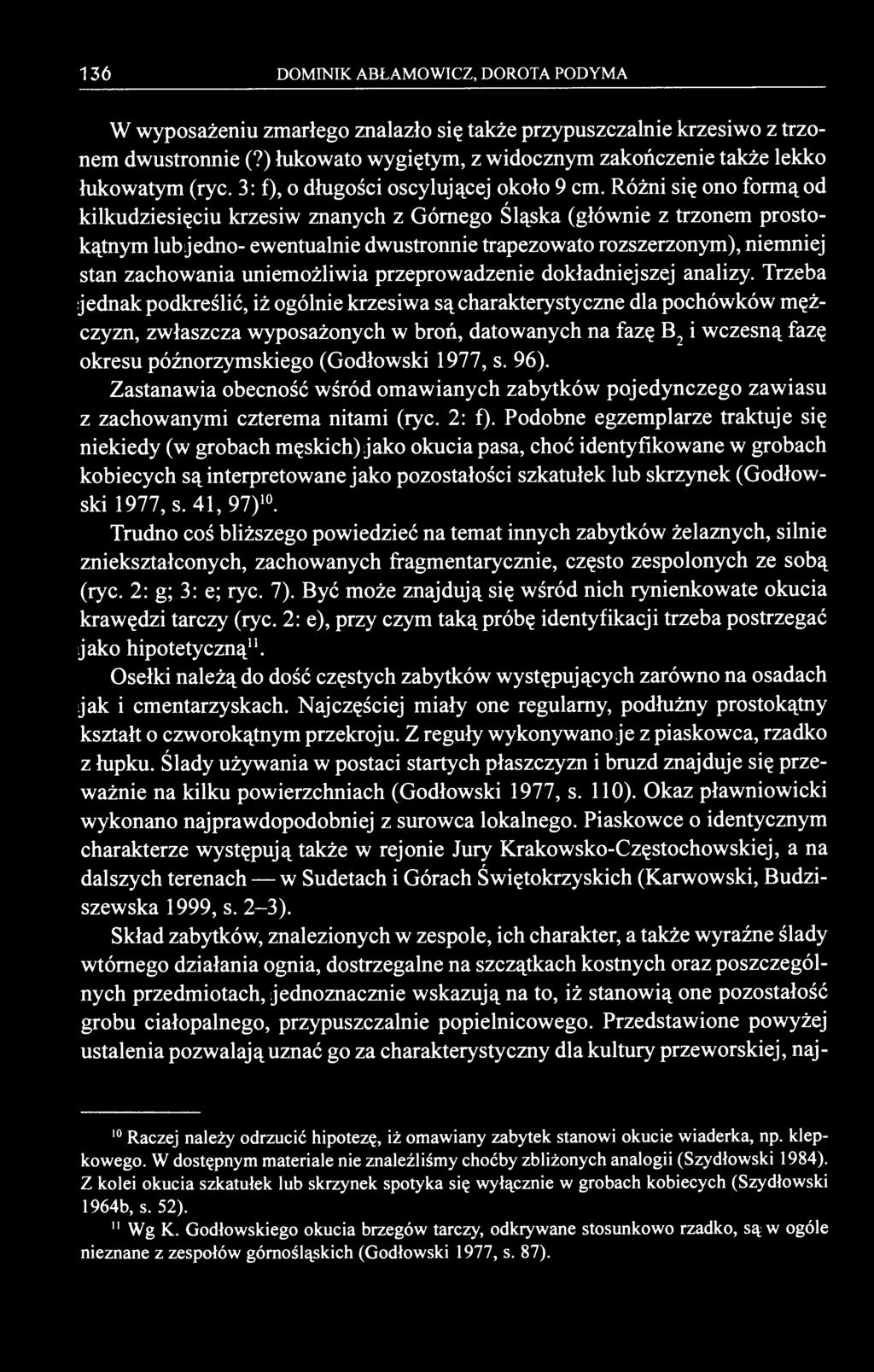 136 DOMINIK ABŁAMOWICZ, DOROTA PODYMA W wyposażeniu zmarłego znalazło się także przypuszczalnie krzesiwo z trzonem dwustronnie (?