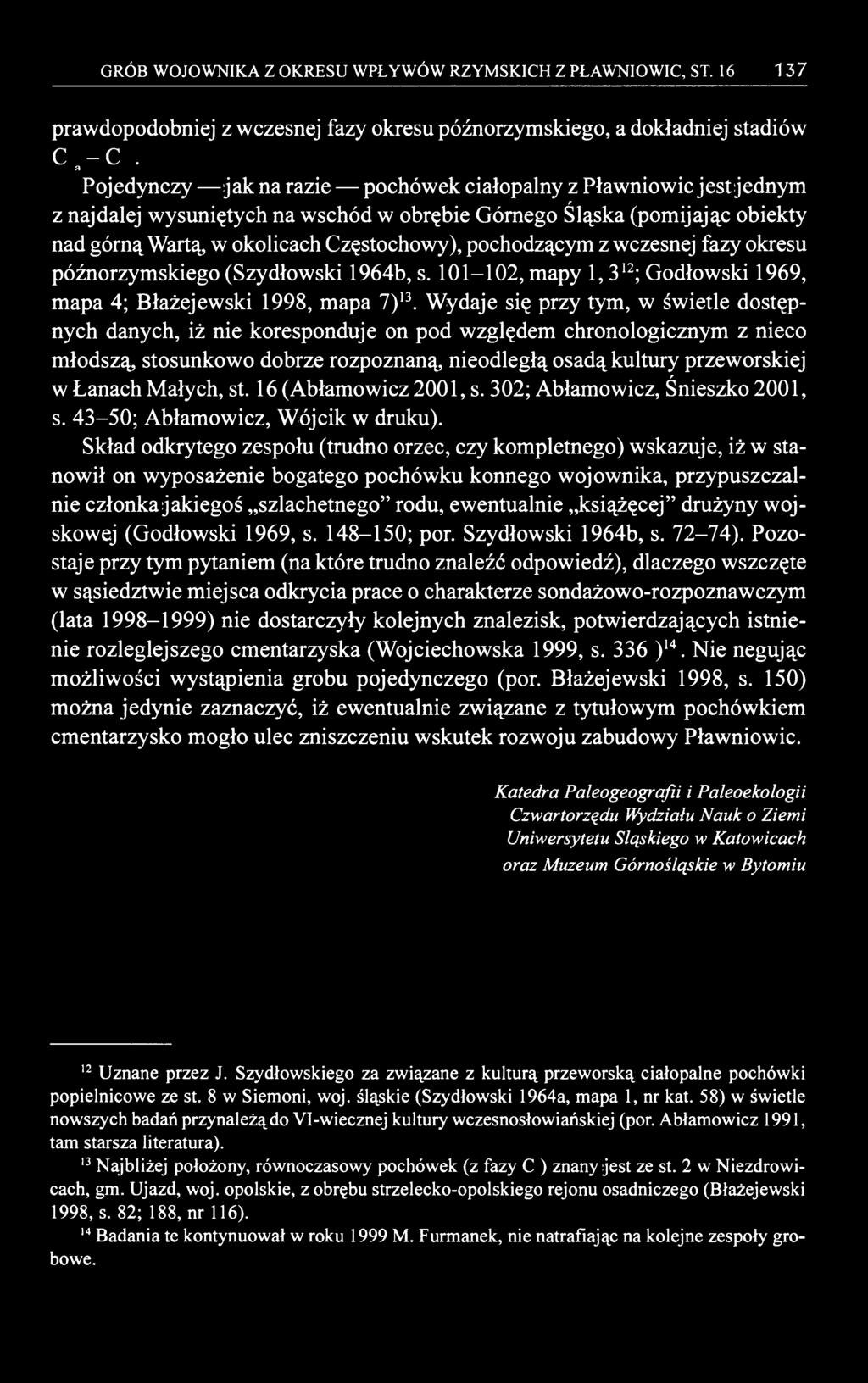 GRÓB WOJOWNIKA Z OKRESU WPŁYWÓW RZYMSKICH Z PŁAWNIOWIC, ST. 16 137 prawdopodobniej z wczesnej fazy okresu późnorzymskiego, a dokładniej stadiów C 1a - C 1b.