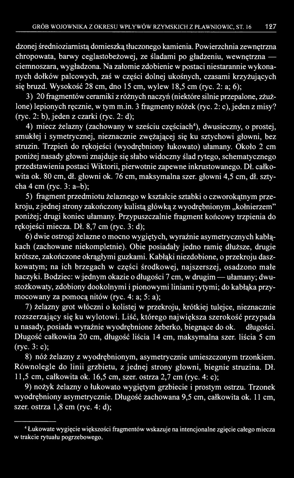 GRÓB WOJOWNIKA Z OKRESU WPŁYWÓW RZYMSKICH Z PŁAWNIOWIC, ST. 16 127 dzonej średnioziarnistą domieszką tłuczonego kamienia.