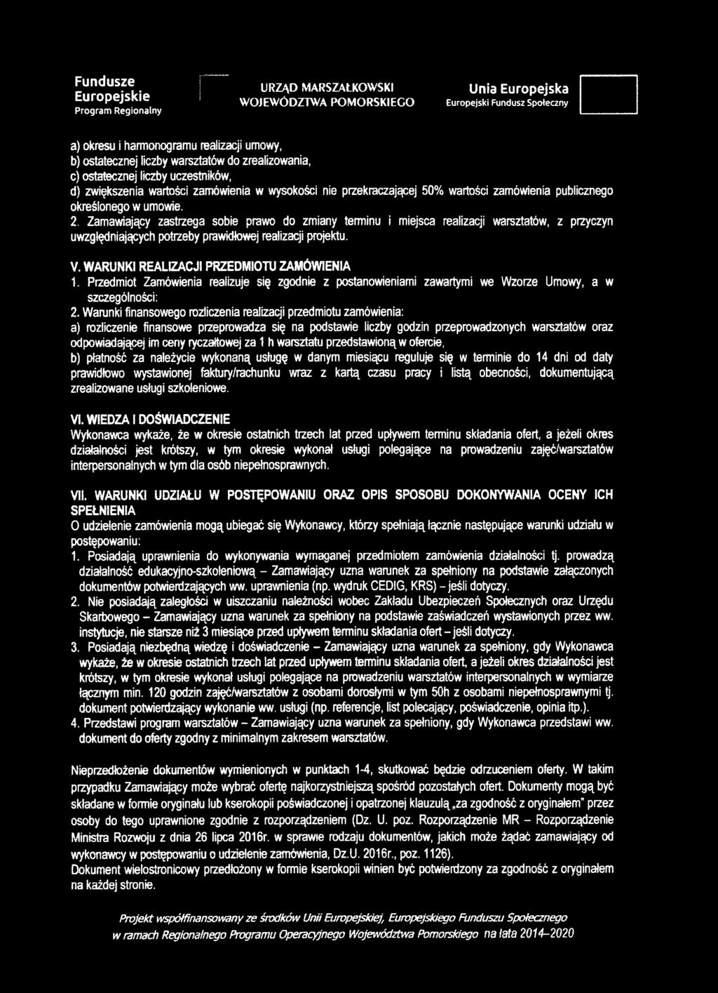 Zamawiający zastrzega sobie prawo do zmiany terminu i miejsca realizacji warsztatów, z przyczyn uwzględniających potrzeby prawidłowej realizacji projektu. V.