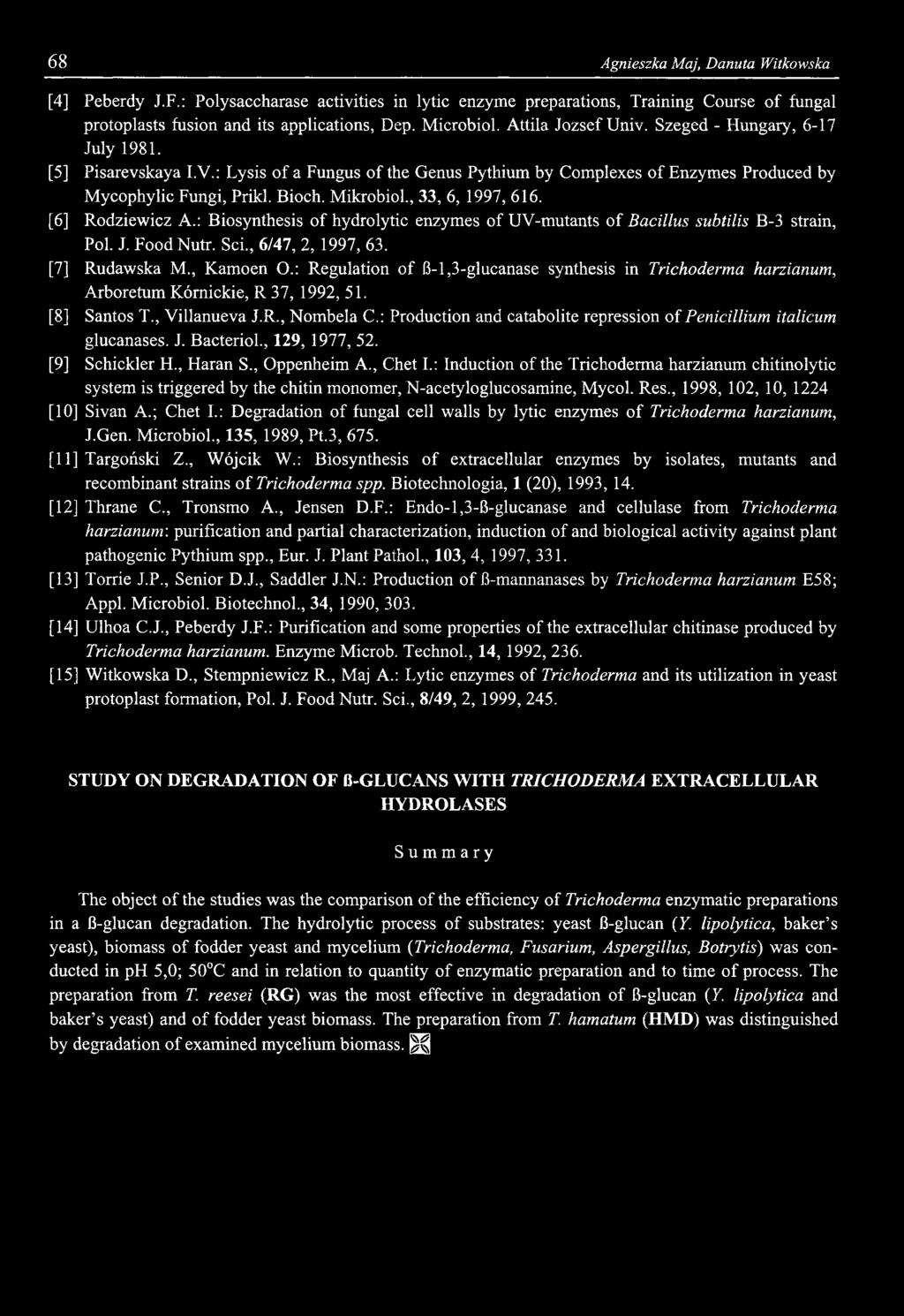 68 Agnieszka Maj, Danuta Witkowska [4] Peberdy J.F.: Polysaccharase activities in lytic enzyme preparations, Training Course of fungal protoplasts fusion and its applications, Dep. Microbiol.