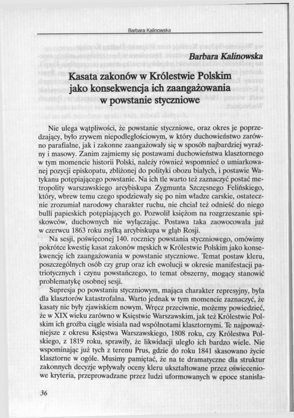 Barbara Kalinowska Kasata zakonów w Królestwie Polskim jako konsekwenqa ich zaangażowania w powstanie styczniowe Nie ulega wątpliwości, że powstanie styczniowe, oraz okres je poprzedzający, było