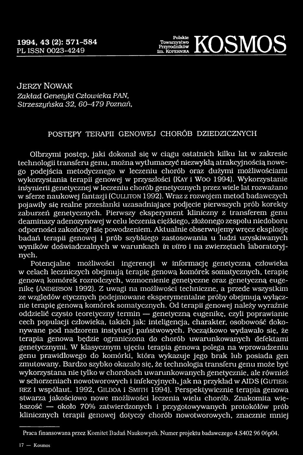 genu, można wytłumaczyć niezwykłą atrakcyjnością nowego podejścia metodycznego w leczeniu chorób oraz dużymi możliwościami wykorzystania terapii genowej w przyszłości (Ka y i Woo 1994).