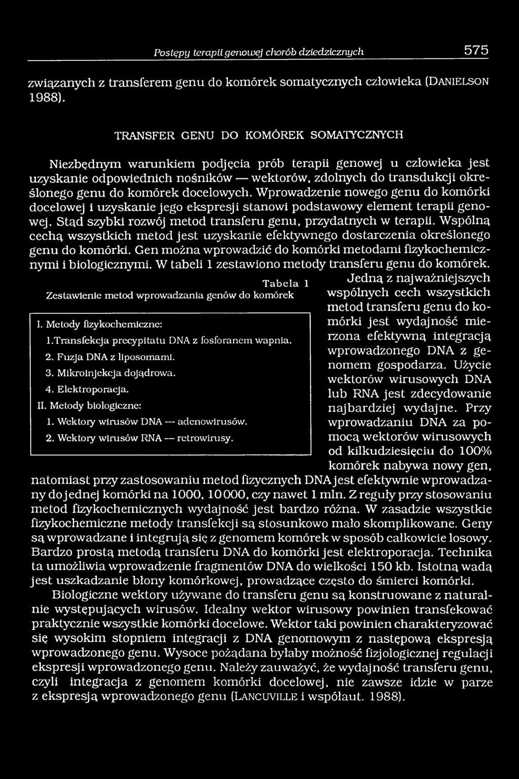 docelowych. Wprowadzenie nowego genu do komórki docelowej i uzyskanie jego ekspresji stanowi podstawowy element terapii genowej. Stąd szybki rozwój metod transferu genu, przydatnych w terapii.