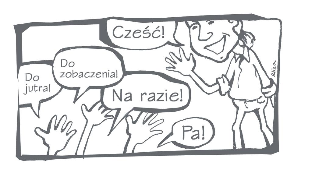 PIERWSZY DZIEÑ W SZKOLE Lekcja_0 Æwiczenie 00 Proszê uzupe³niæ litery. a) b) zi D e dobr. Je te Ewa Potocka. D ie dobr. Na yw m s Elena Sanchez. Bar o m m o. ³o mi. C e æ, est m Jan, a t?