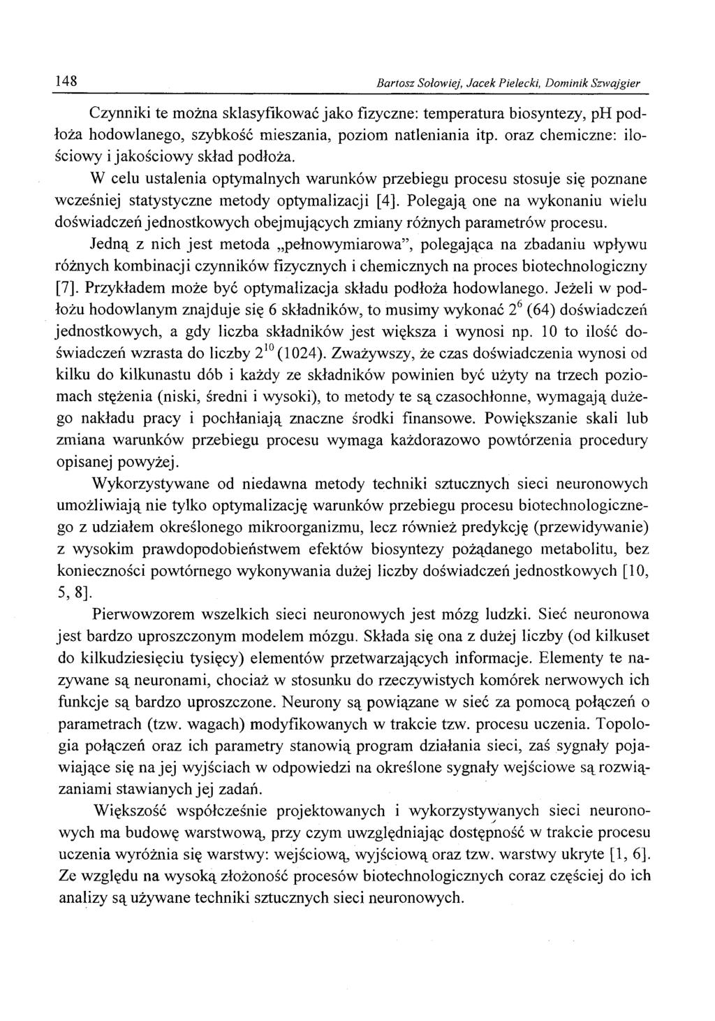 148 Bartosz Solowiej, Jacek Pielecki, Dominik Sznvajgier Czynniki te można sklasyfikować jako fizyczne: temperatura biosyntezy, ph podłoża hodowlanego, szybkość mieszania, poziom natleniania itp.