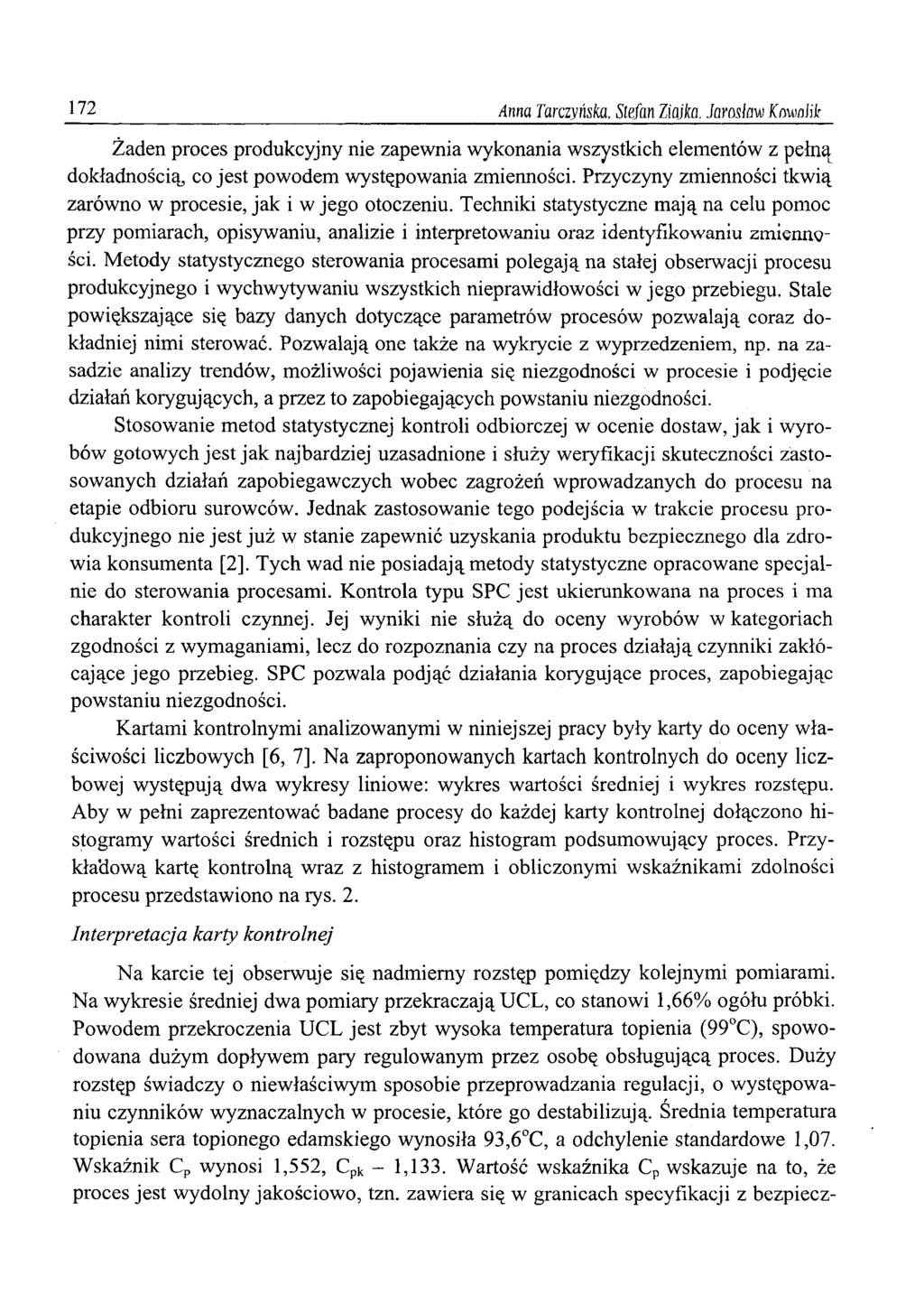 172 Anna Tarczyńska, Stefan Ziajka. Jarosław Kowalik Żaden proces produkcyjny nie zapewnia wykonania wszystkich elementów z pełną dokładnością, co jest powodem występowania zmienności.