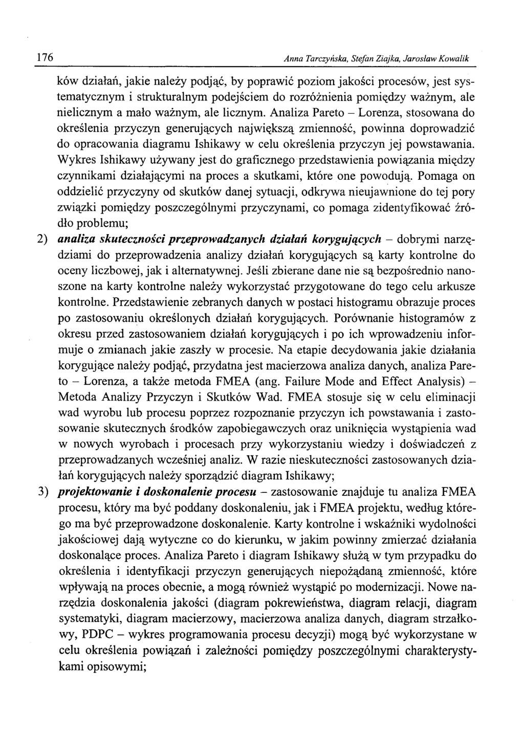 176 Anna Tarczyńska, Stefan Ziajka, Jarosław Kowalik ków działań, jakie należy podjąć, by poprawić poziom jakości procesów, jest systematycznym i strukturalnym podejściem do rozróżnienia pomiędzy