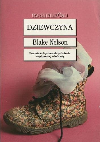 Książki obyczajowe, z historie życia wzięte Blake Nelson-Dziewczyna Tak bardzo chciałam się z nim zobaczyć, ale co mogłam zrobić? Iść do jego domu? A co, jeśli to był tylko jednorazowy numerek?