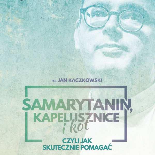 Kaczkowski Jan / Samarytanin, kapelusznice i