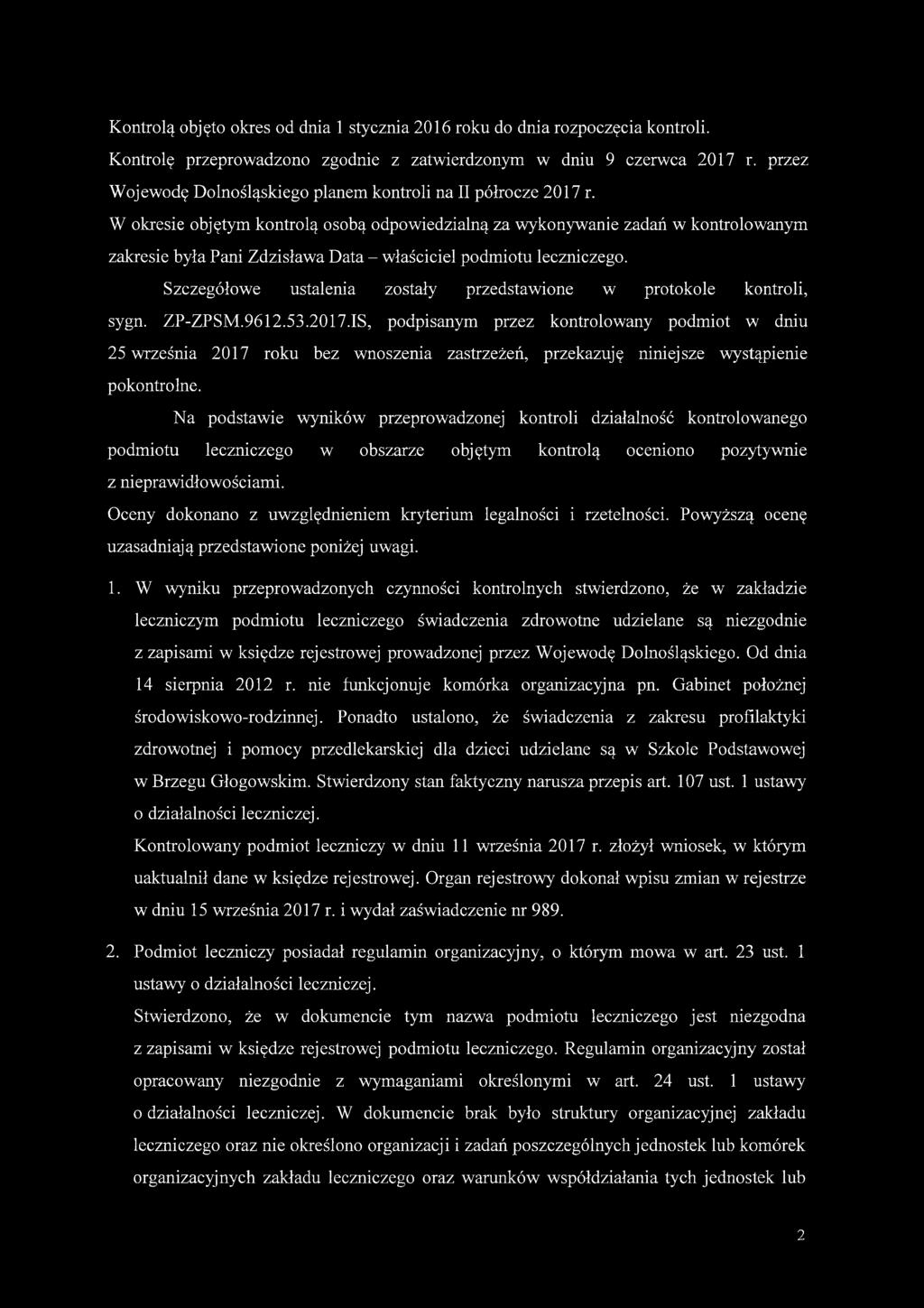 W okresie objętym kontrolą osobą odpowiedzialną za wykonywanie zadań w kontrolowanym zakresie była Pani Zdzisława Data - właściciel podmiotu leczniczego.