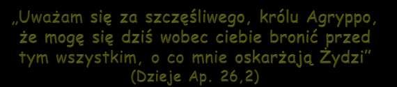 Paweł wiedział, że Agryppa może zrozumieć jego słowa,