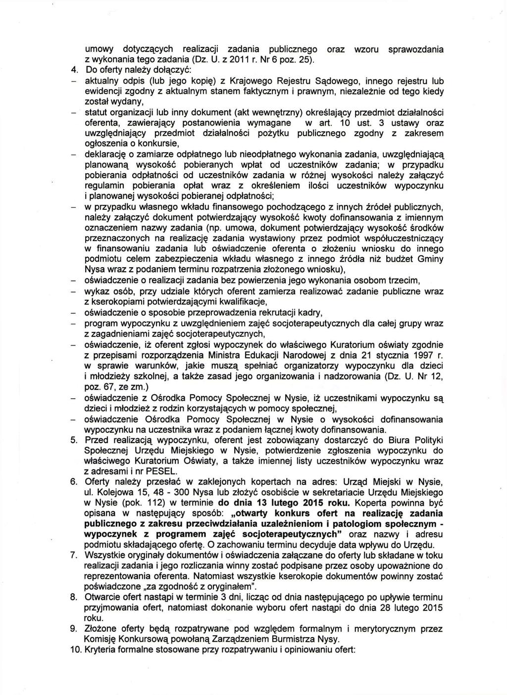 umowy dotyczących realizacji zadania publicznego oraz wzoru sprawozdania z wykonania tego zadania (Dz. U. z 2011 r. Nr 6 poz. 25). 4.