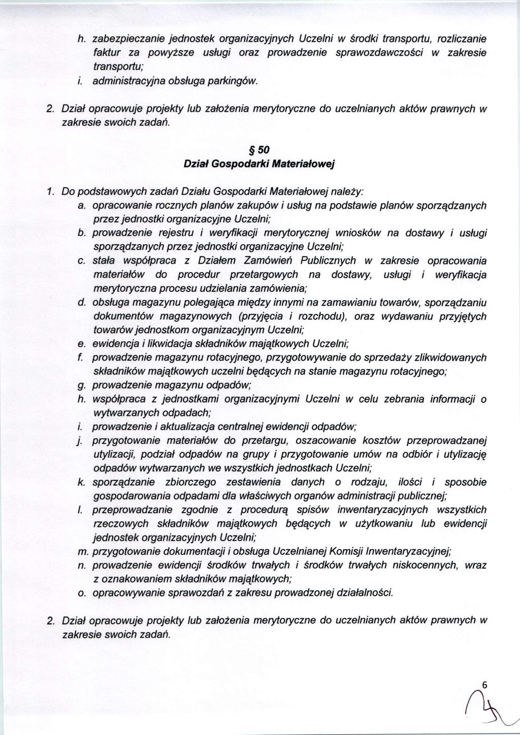 h. zabezpieczanie jednostek organizacyjnych Uczelni w środki transportu, rozliczanie faktur za powyższe usługi oraz prowadzenie sprawozdawczości w zakresie transportu; i.