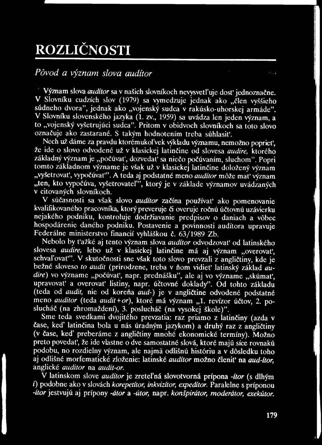 ROZLIČNOSTI Pôvod a význam slova audítor Význam slova audítor sa v našich slovníkoch nevysvetľuje dosť jednoznačne.