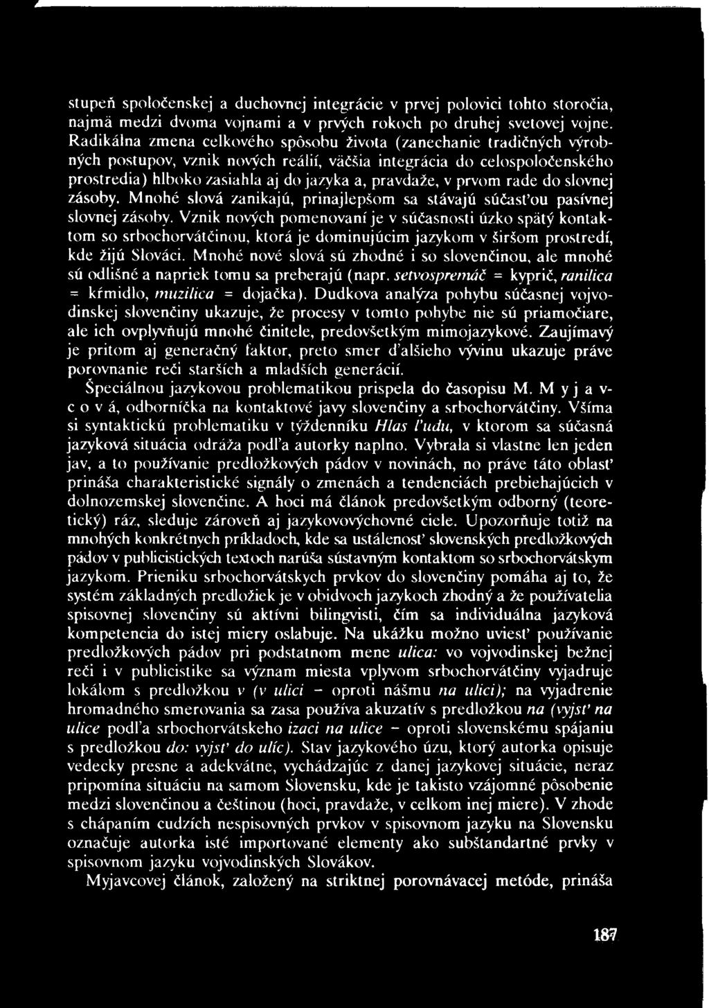 stupeň spoločenskej a duchovnej integrácie v prvej polovici tohto storočia, najmä medzi dvoma vojnami a v prvých rokoch po druhej svetovej vojne.