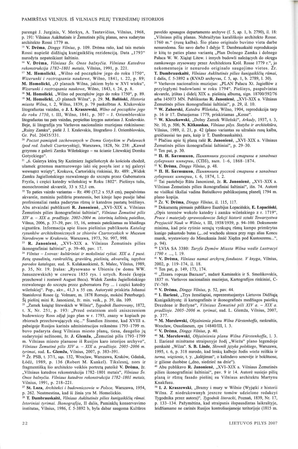 PAMIR~TAS VILNIUS. I~ VILNIAUS PILHJ TYRINEJIMl,J ISTORIJOS parenge J. Jurginis, V. Merkys, A. Tautavicius, Vi lnius, 1968, p. 191 : Vilniaus Aukstutines ir Zemutines pi!