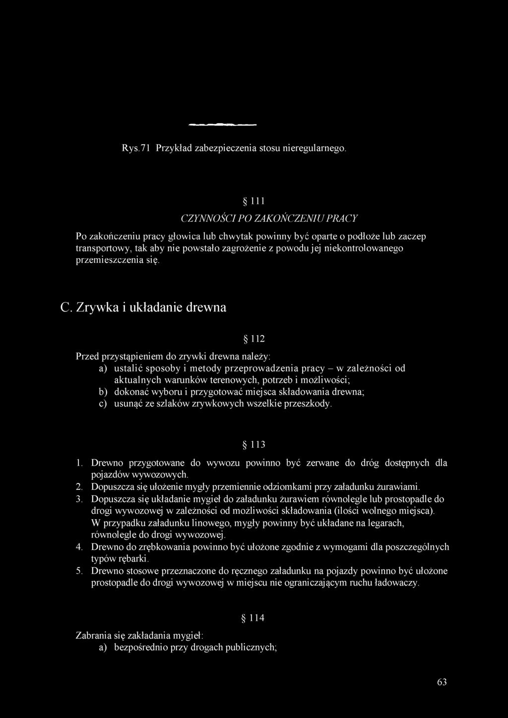 b) dokonać wyboru i przygotować miej sca składowania drewna; c) usunąć ze szlaków zrywkowych wszelkie przeszkody. 113 1.