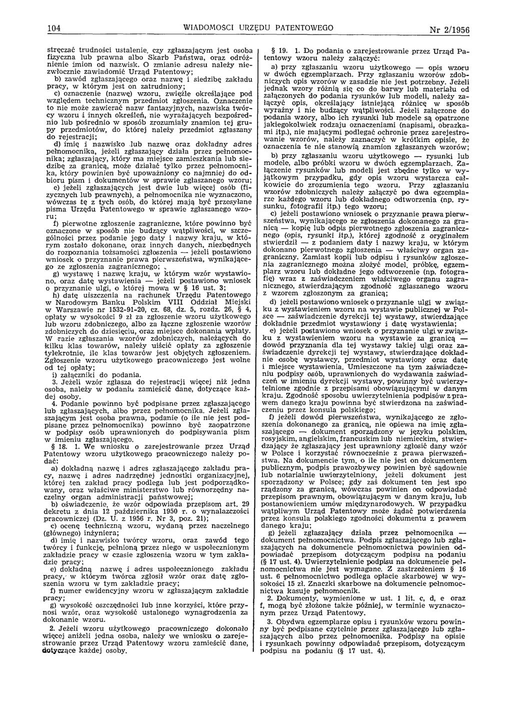 104 WIADOMOŚCI URZĘDU PATENTOWEGO Nr 2/1956 stręczać tru d n o ści u stalenie, czy zgłaszającym je s t osoba fizyczna lu b p ra w n a albo S k arb P ań stw a, o raz odróżn ien ie im ion od nazw isk.