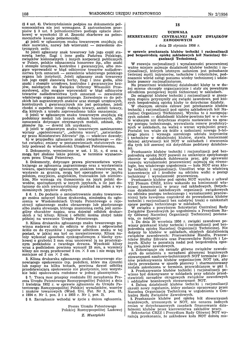 108 WIADOMOŚCI URZĘDU PATENTOWEGO N r 2 /1 9 5 6 ( 4 ust. 4). U w ierzytelnienie podpisu n a dokum encie p e ł nom ocnictw a n ie jest w ym agane. Z zastrzeżeniem p rz e pisów 3 ust.