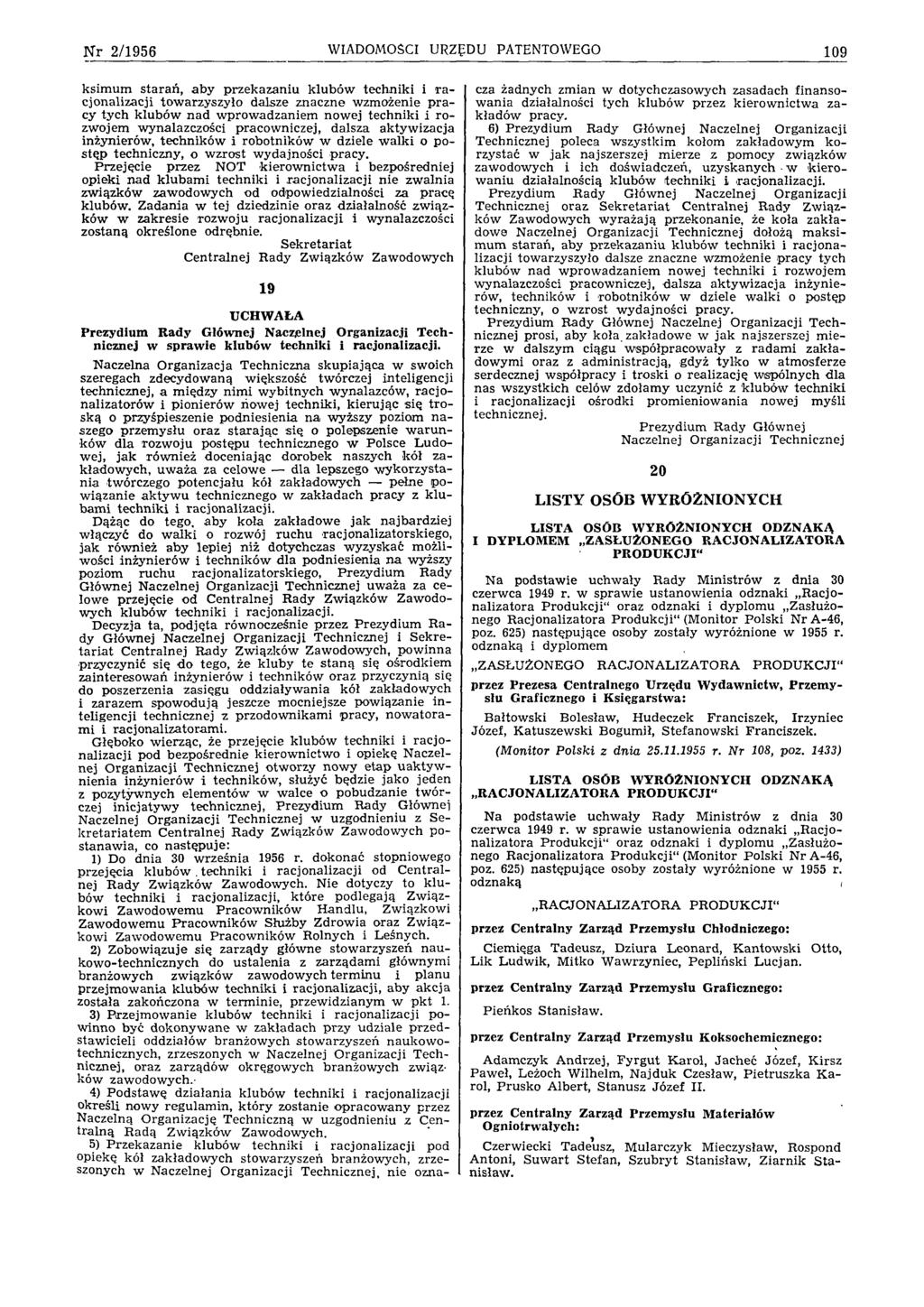 N r 2 /1 9 5 6 WIADOMOŚCI URZĘDU PATENTOWEGO 109 k sim um sta ra ń, a b y p rzek azan iu k lu b ó w technik i i r a cjonalizacji tow arzyszyło dalsze znaczne w zm ożenie p ra cy ty ch klubów n ad w