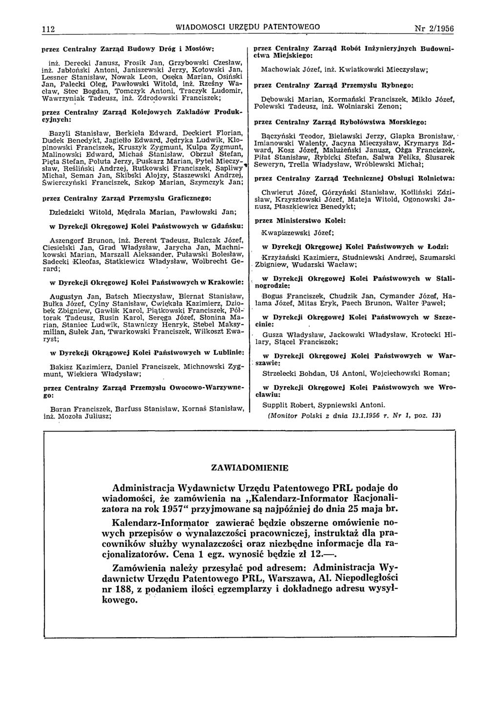 112 WIADOMOŚCI URZĘDU PATENTOWEGO N r 2 /1 9 5 6 przez Centralny Zarząd Budowy Dróg i M ostów: inż. D ereck i Janusz, F rosik Ja n, G rzybow ski Czesław, inż.