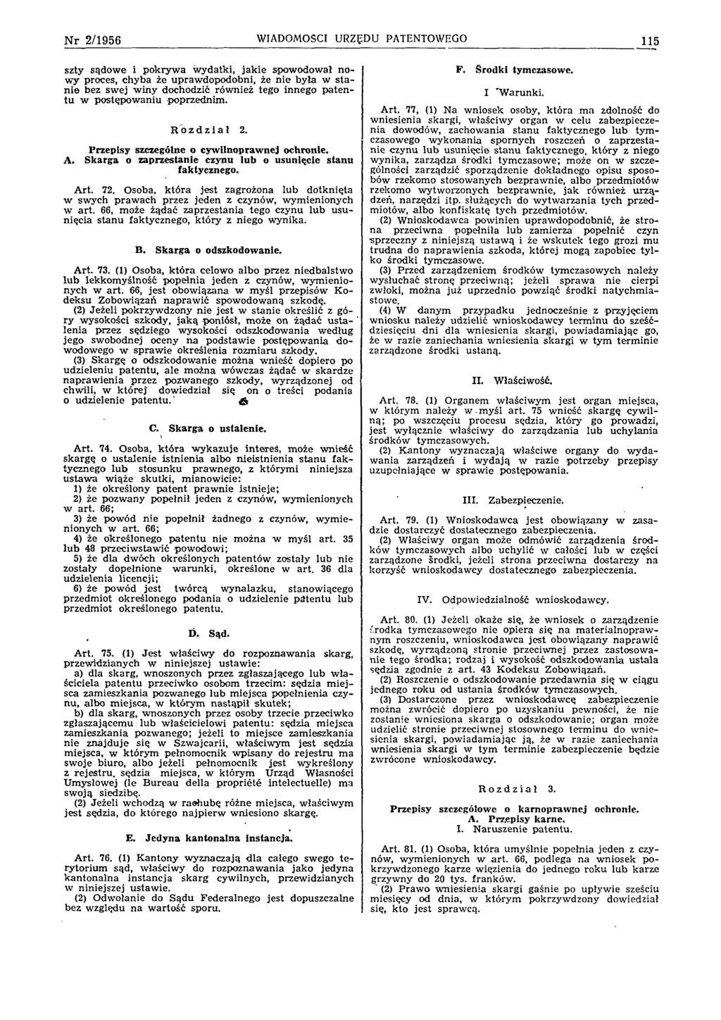 N r 2 /1 9 5 6 WIADOMOŚCI URZĘDU PATENTOWEGO 115 szty sądow e i p o k ry w a w ydatki, ja k ie spow odow ał n o w y proces, ch y b a że upraw dopodobni, że n ie była w s ta n ie bez sw ej w in y