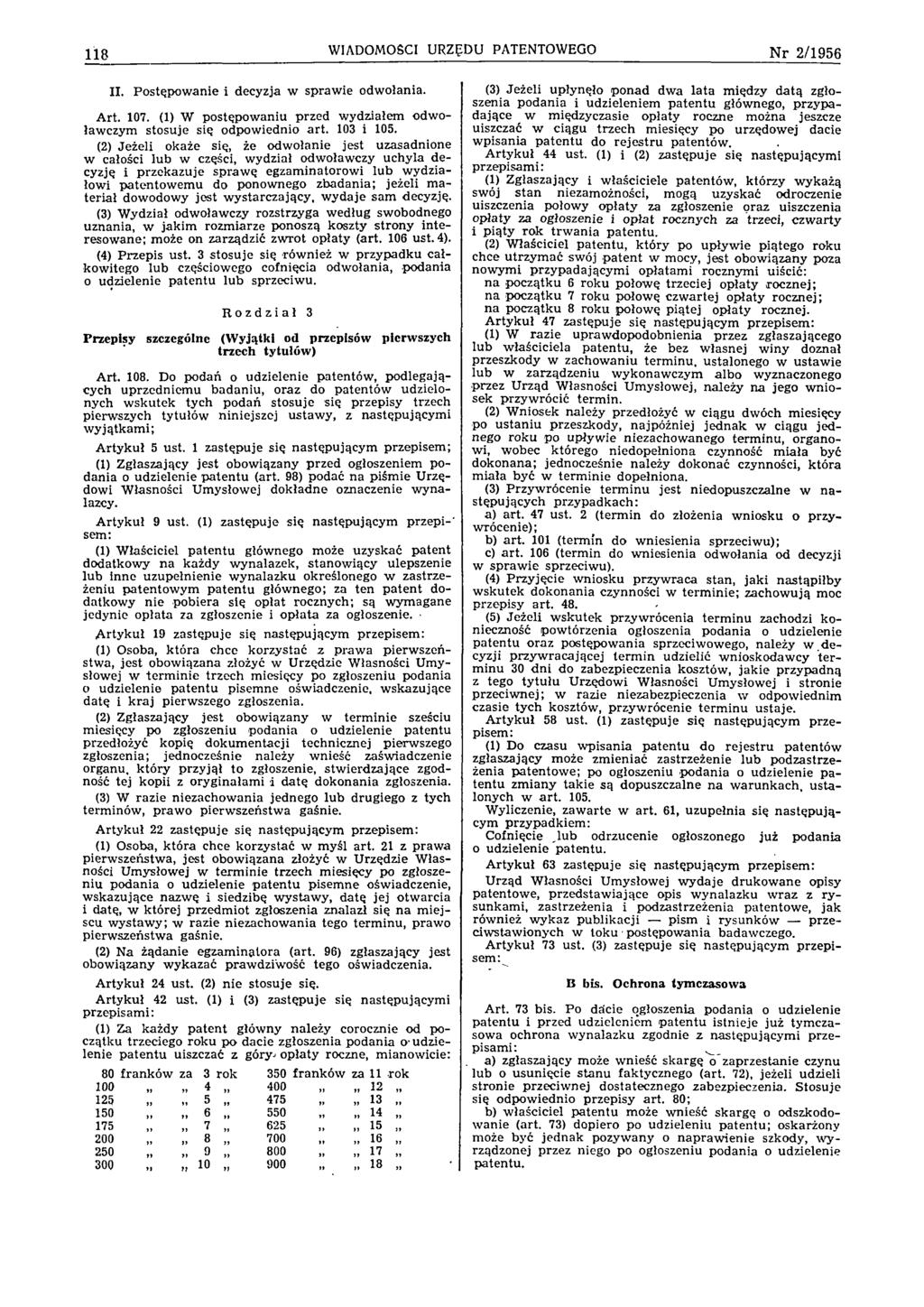 118 WIADOMOŚCI URZĘDU PATENTOWEGO Nr 2/1956 II. Postępow anie i decyzja w spraw ie odw ołania. A rt. 107. (1) W postępow aniu przed w ydziałem odw o ław czym stosuje się odpow iednio a rt. 103 i 105.