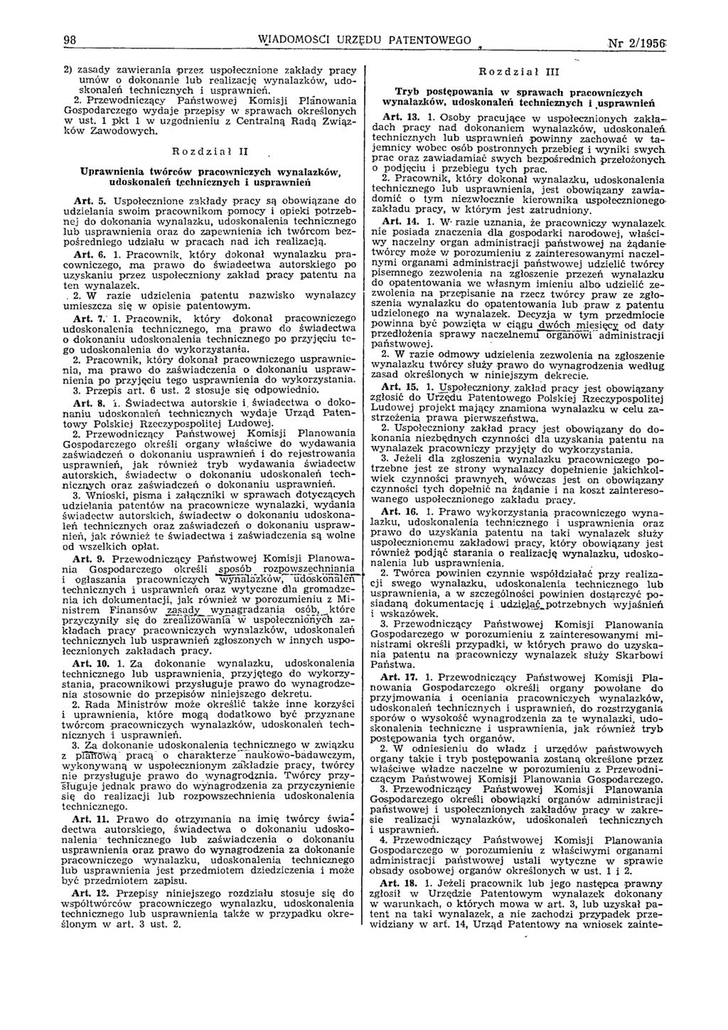 98 WIADOMOŚCI URZĘDU PATENTOWEGO N r 2 /1 9 5 6 2) zasady zaw ieran ia przez uspołecznione zakłady pracy um ów o dokonanie lu b realizację w ynalazków, udoskonaleń technicznych i uspraw nień. 2. Przew odniczący P aństw ow ej K om isji P lanow ania G ospodarczego w y d aje przepisy w spraw ach określonych w ust.